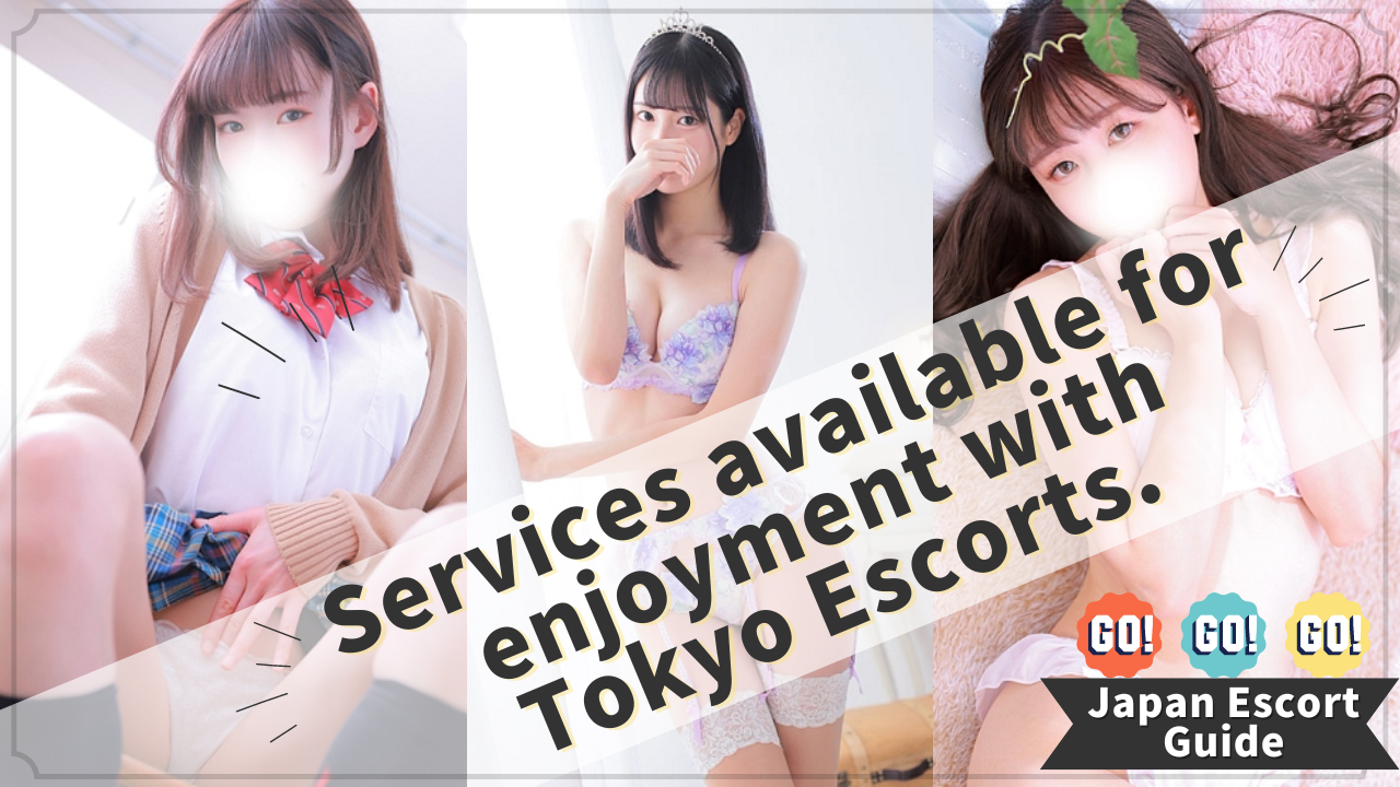 Services available for enjoyment with Tokyo Escorts. - Japan Escort Guide